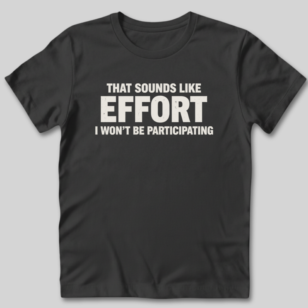 Sounds Like Effort T-Shirt
