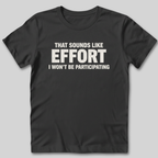 Sounds Like Effort T-Shirt