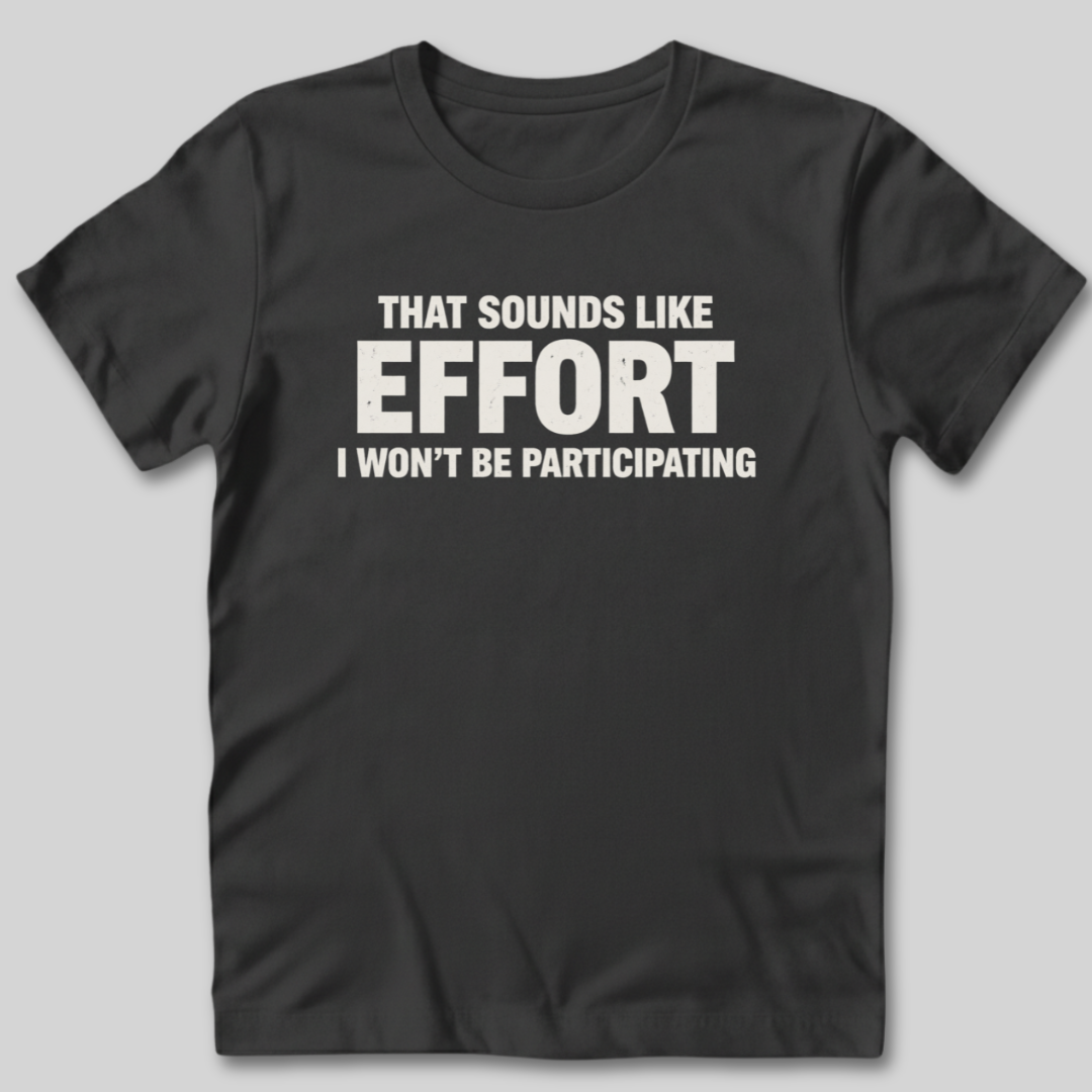 Sounds Like Effort T-Shirt