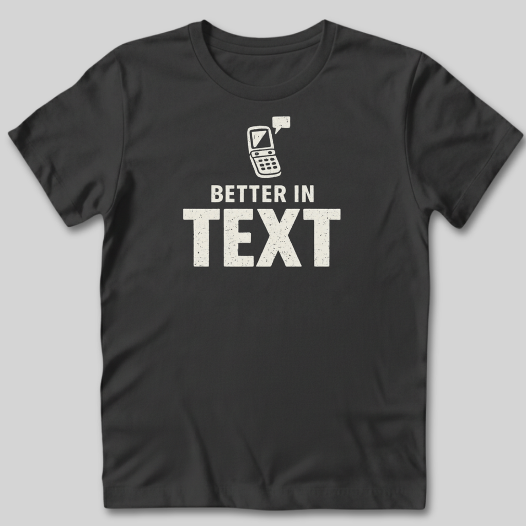 Better In Text T-Shirt
