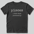 Pisces I Felt That Personally T-Shirt