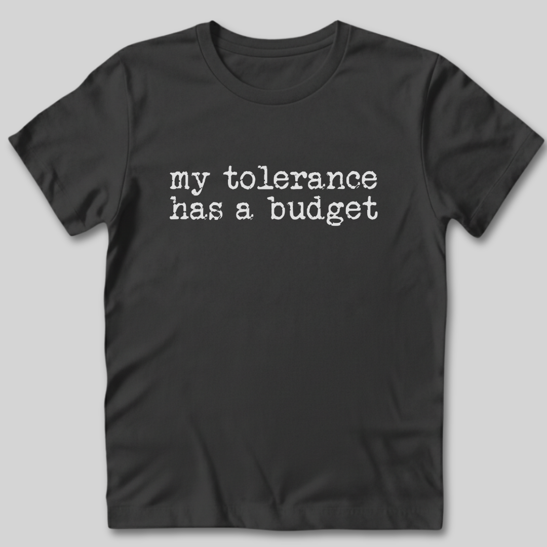 Tolerance Has A Budget T-Shirt
