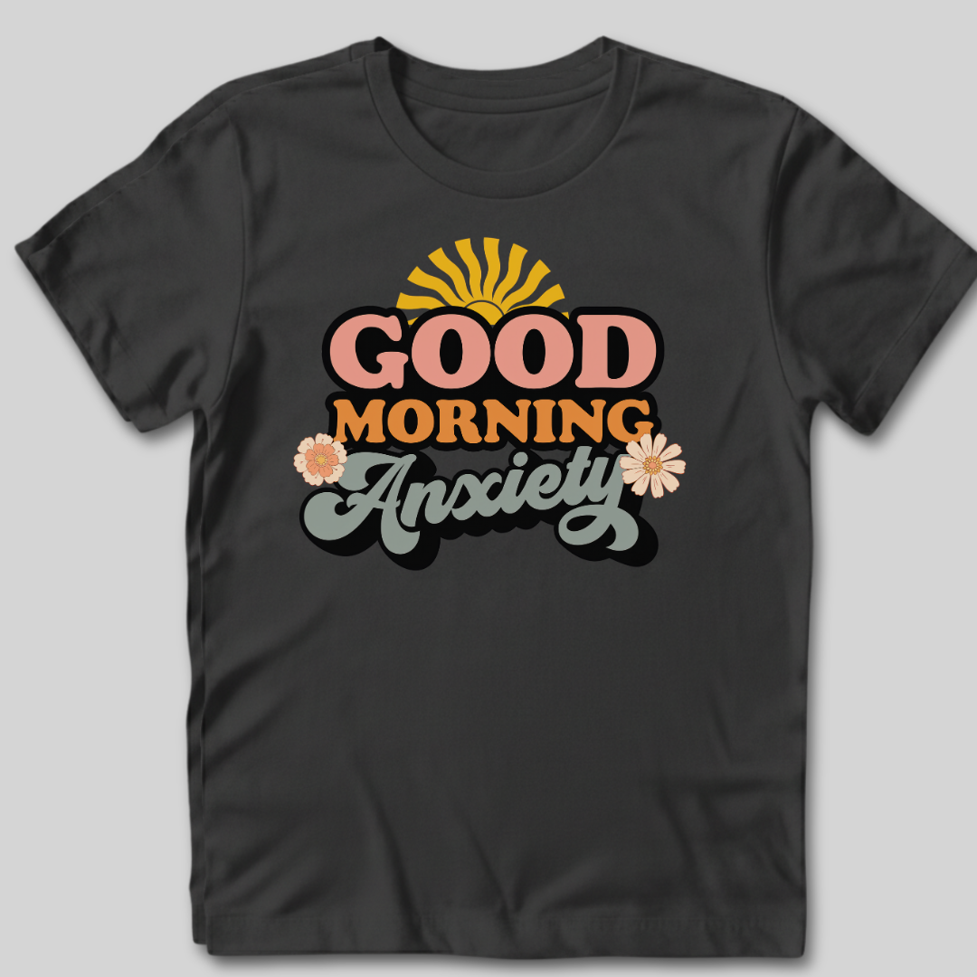Good Morning Anxiety T-Shirt
