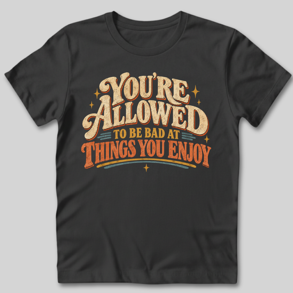 You're Allowed To Be Bad T-Shirt