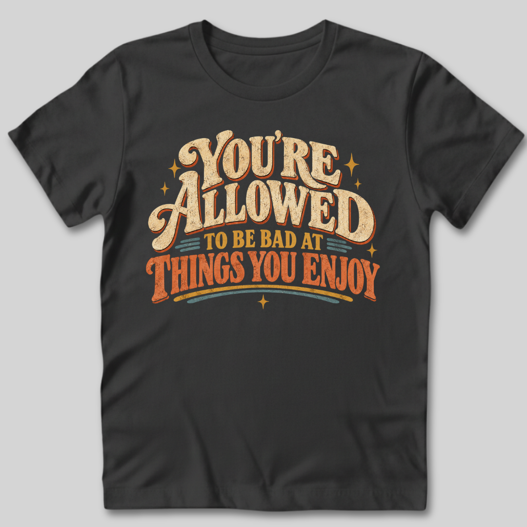 You're Allowed To Be Bad T-Shirt