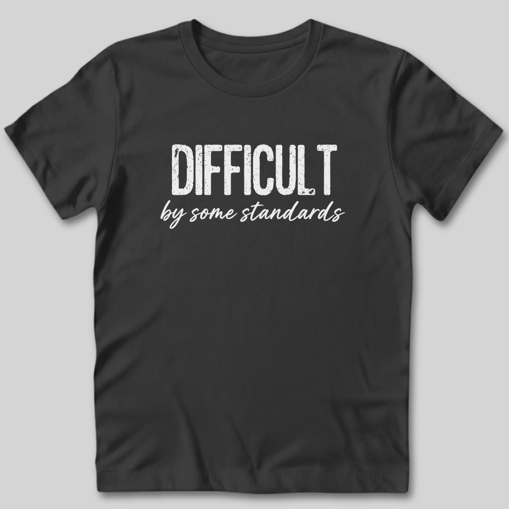 Difficult By Some Standards T-Shirt