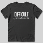 Difficult By Some Standards T-Shirt