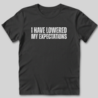 I Have Lowered My Expectations T-Shirt