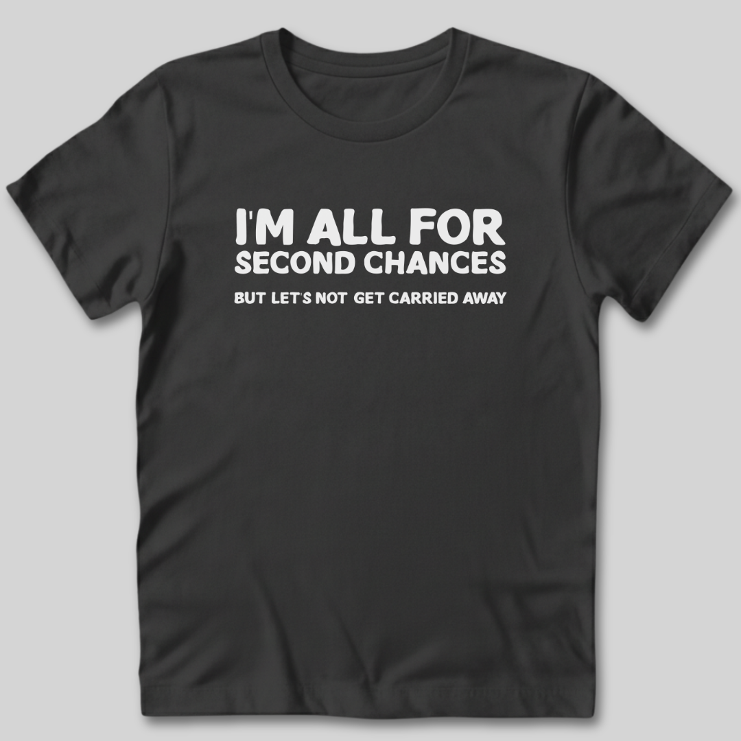 I'm All For Second Chances T-Shirt