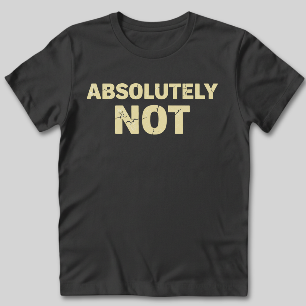 Absolutely Not T-Shirt