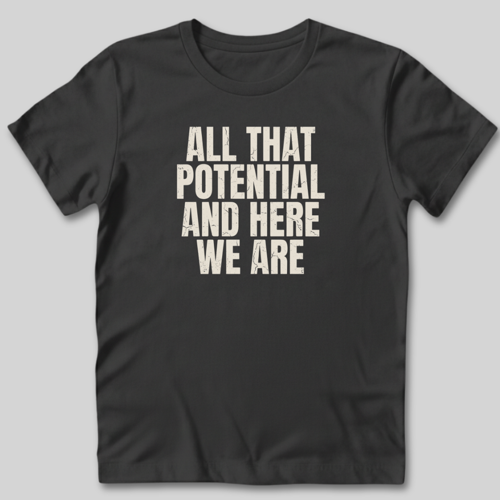 All That Potential T-Shirt