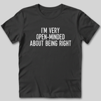 I'm Very Open-Minded About Being Right T-Shirt