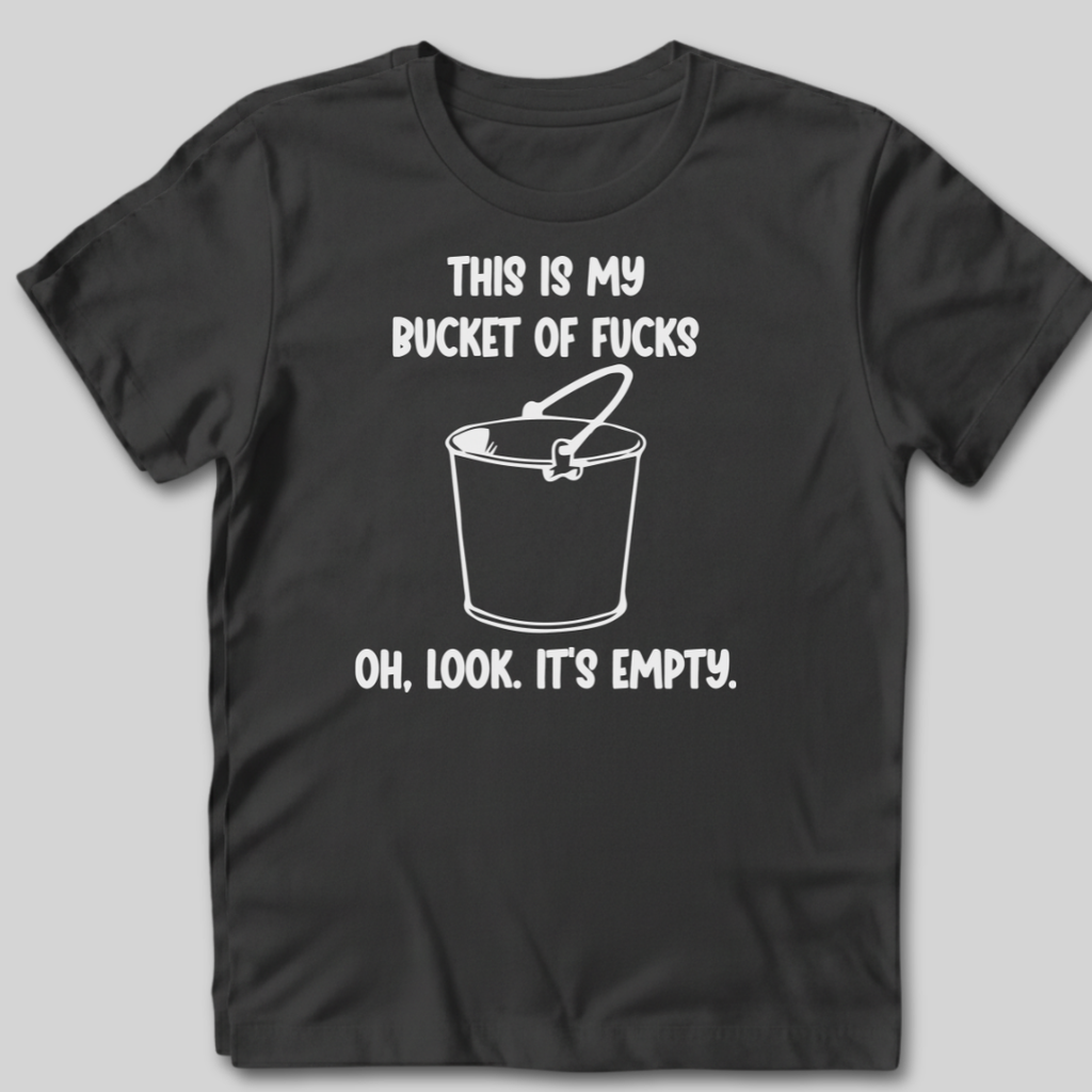 Bucket of Fucks T-Shirt