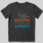 Baking Is Cheaper Than Therapy T-Shirt