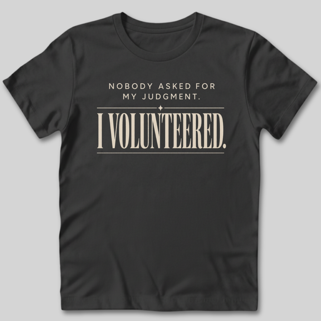 Nobody Asked For My Judgment T-Shirt