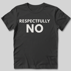 Respectfully No T-Shirt