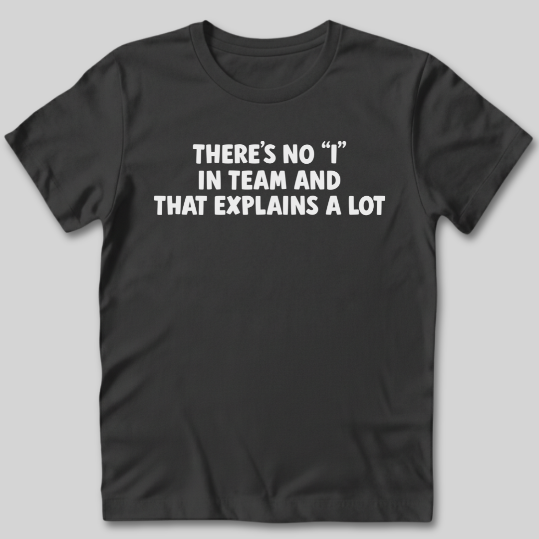 There's No I In Team T-Shirt