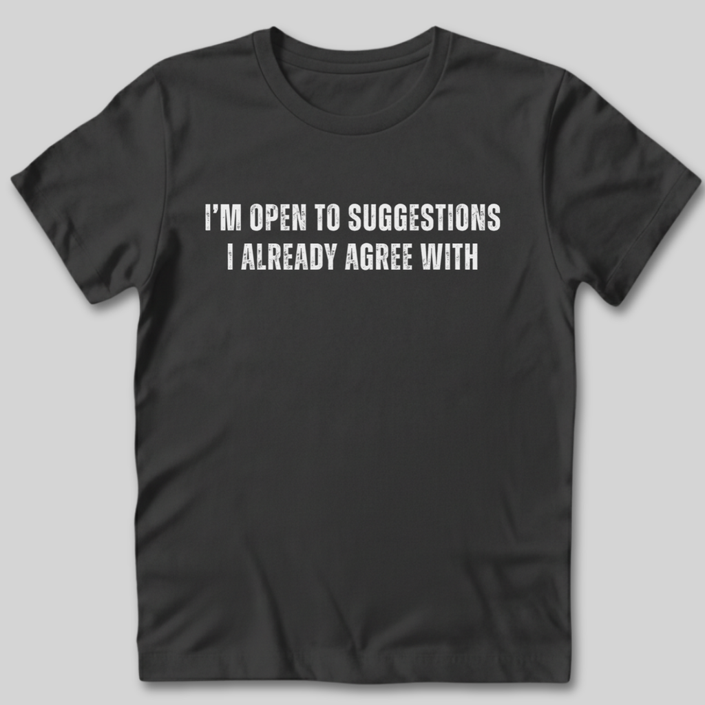 I'm Open To Suggestions T-Shirt