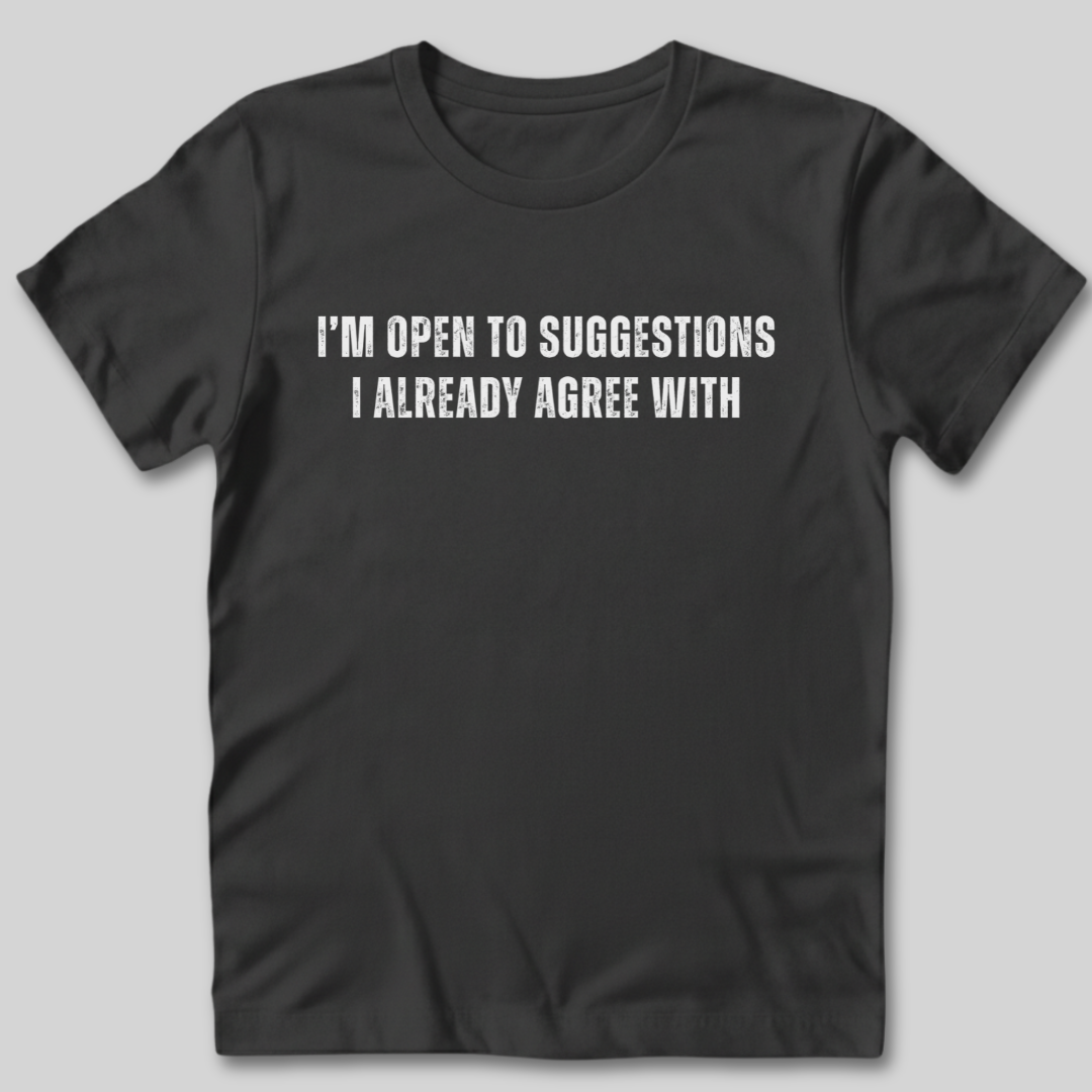I'm Open To Suggestions T-Shirt