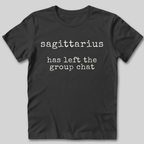 Sagittarius Has Left the Group Chat T-Shirt