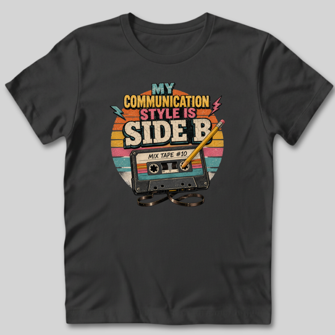 My Communication Style is Side B T-Shirt