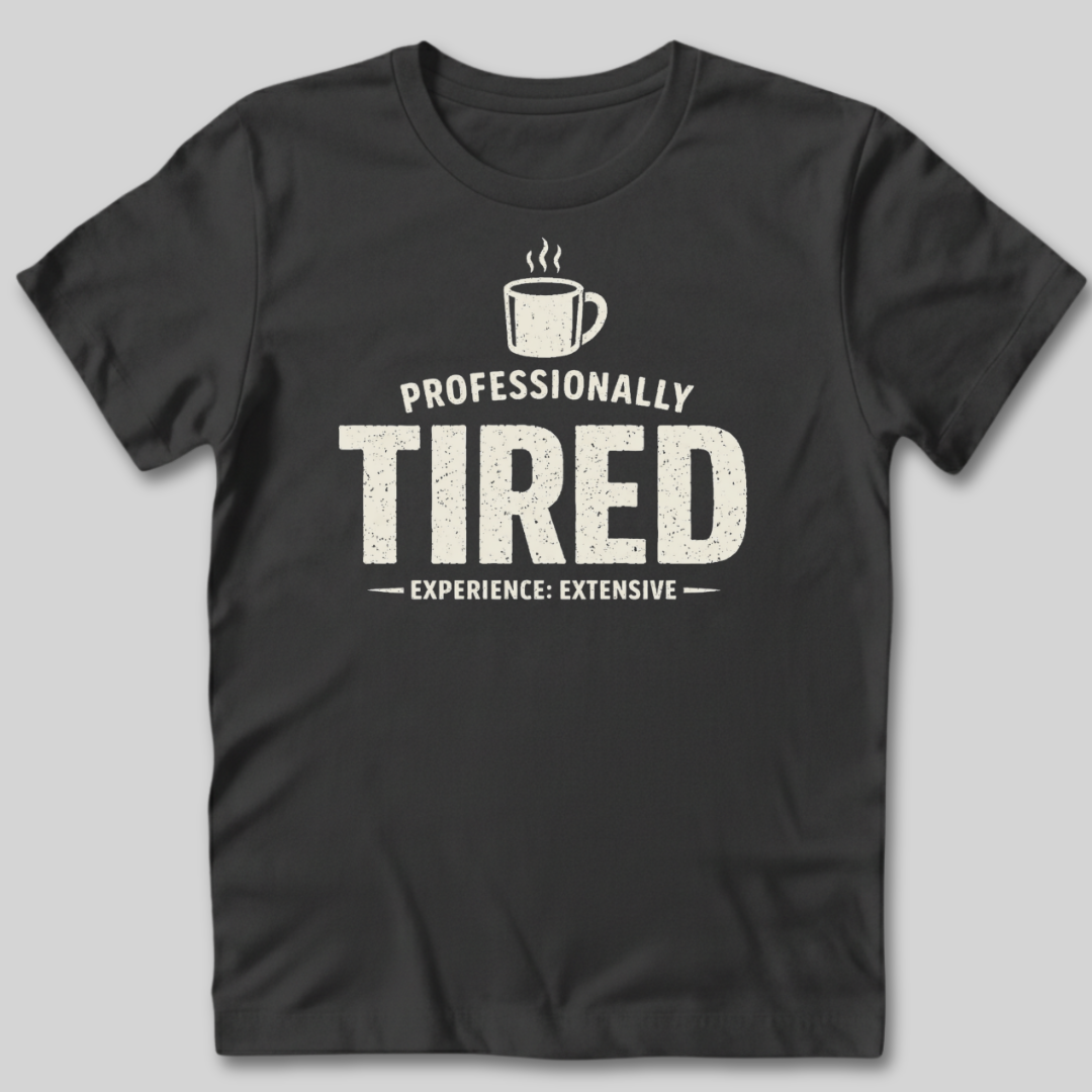 Professionally Tired T-Shirt