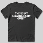 This Is My Leaving Early Outfit T-Shirt