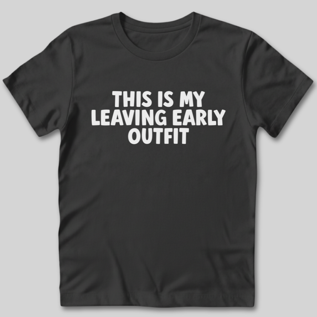 This Is My Leaving Early Outfit T-Shirt