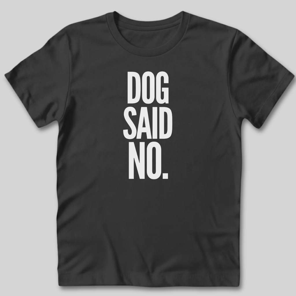 Dog Said No T-Shirt