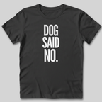 Dog Said No T-Shirt