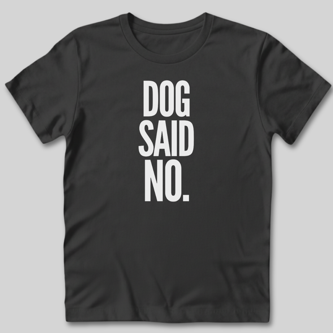 Dog Said No T-Shirt