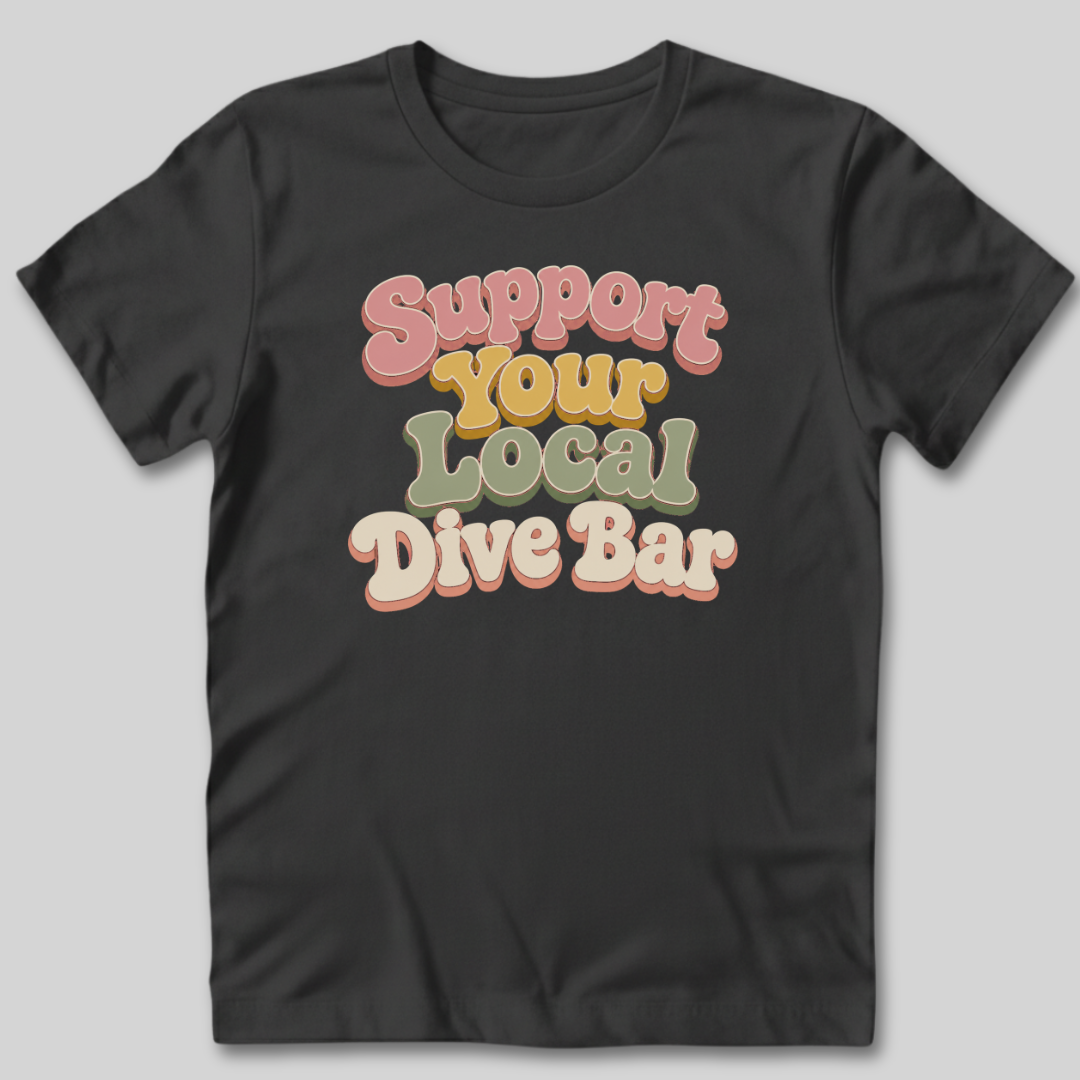 Support Your Local Dive Bar T-Shirt