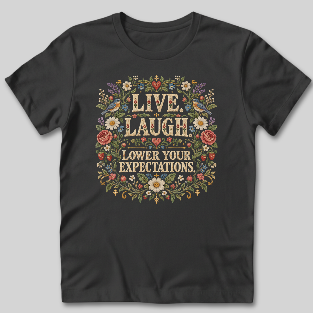 Live Laugh Lower Your Expectations T-Shirt