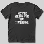 I Miss The Version of Me That Stayed Home T-Shirt
