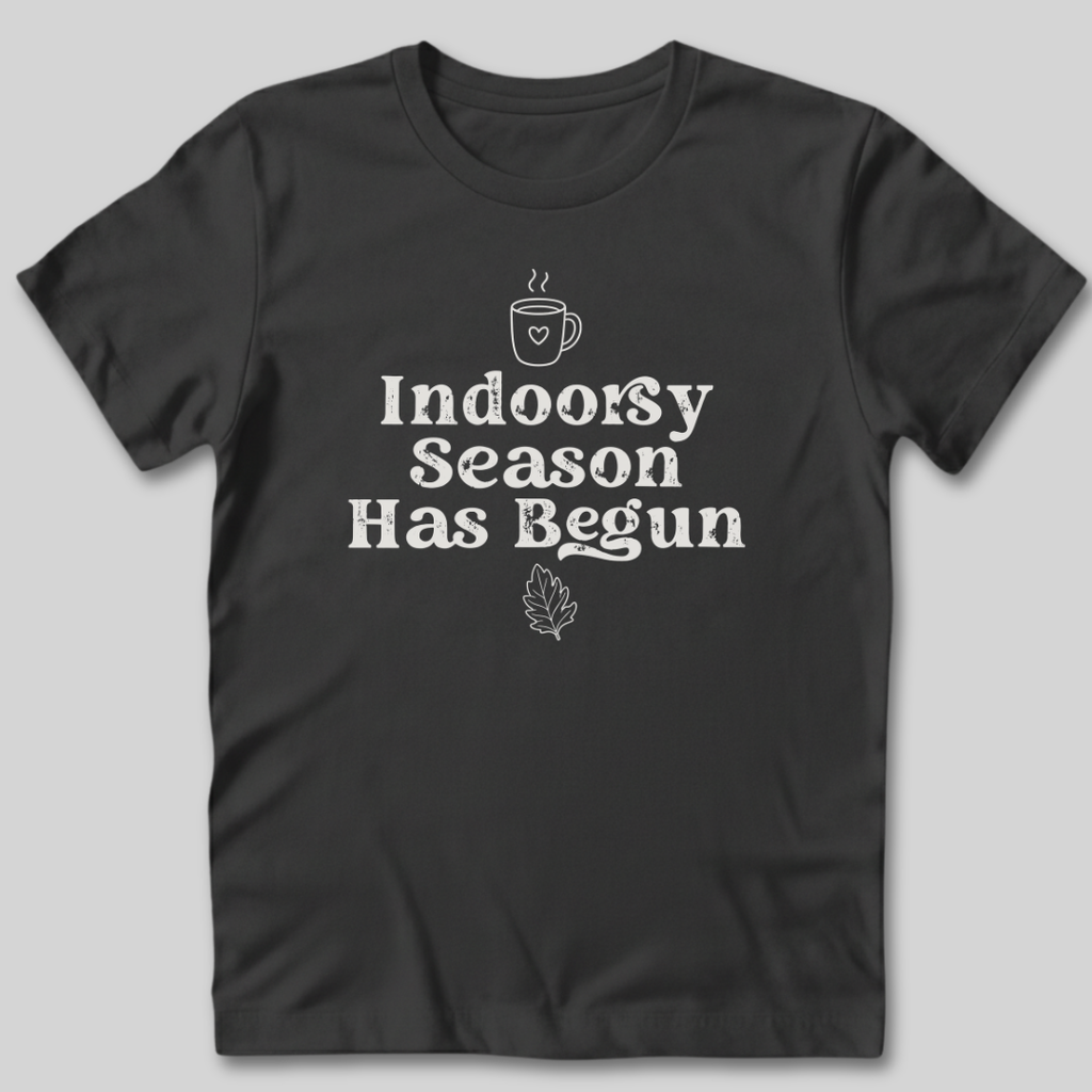 Indoorsy Season Has Begun T-Shirt