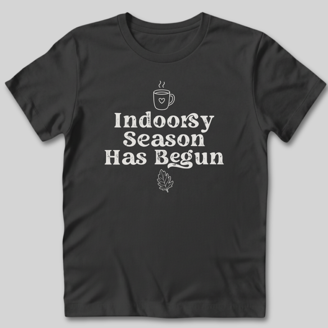 Indoorsy Season Has Begun T-Shirt