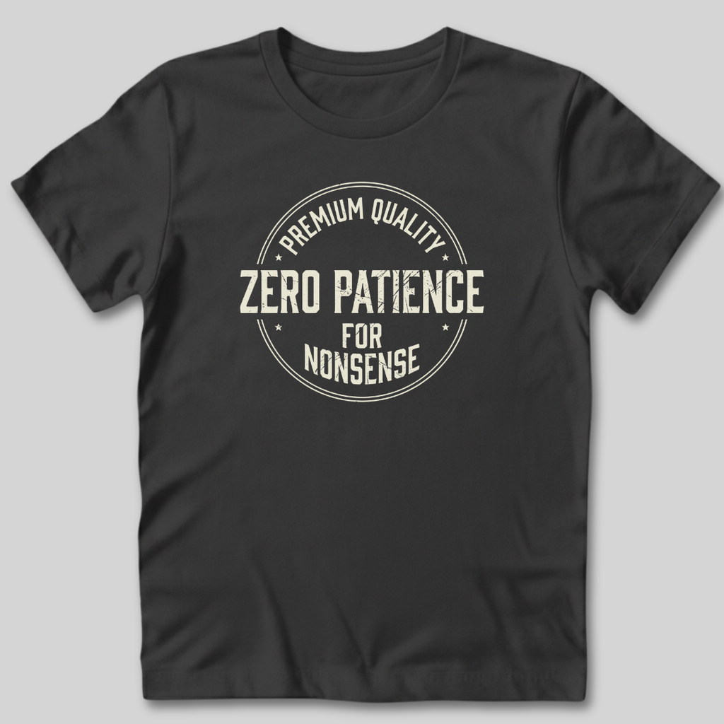 Zero Patience for Nonsense T-Shirt
