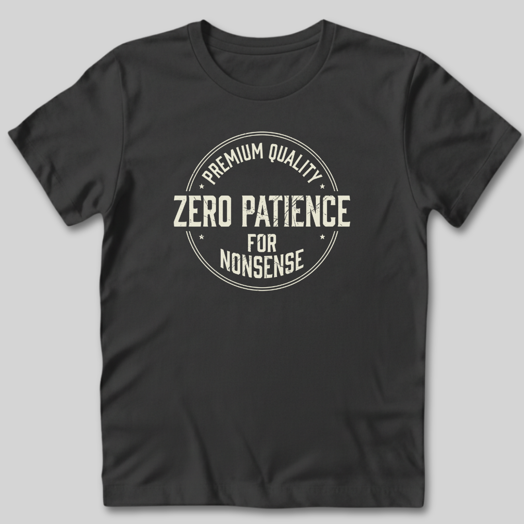 Zero Patience for Nonsense T-Shirt