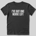 I've Got One Nerve Left T-Shirt