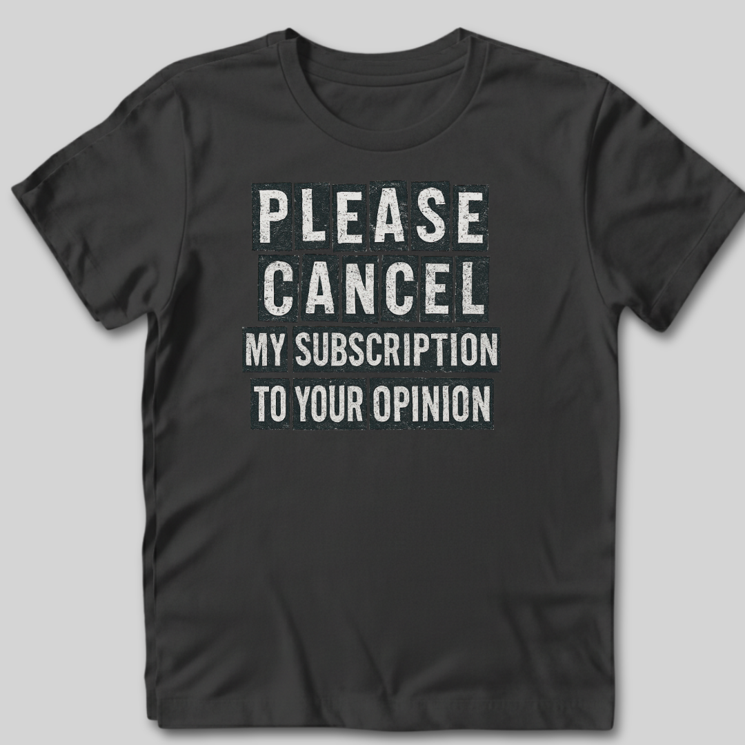 Please Cancel My Subscription T-Shirt