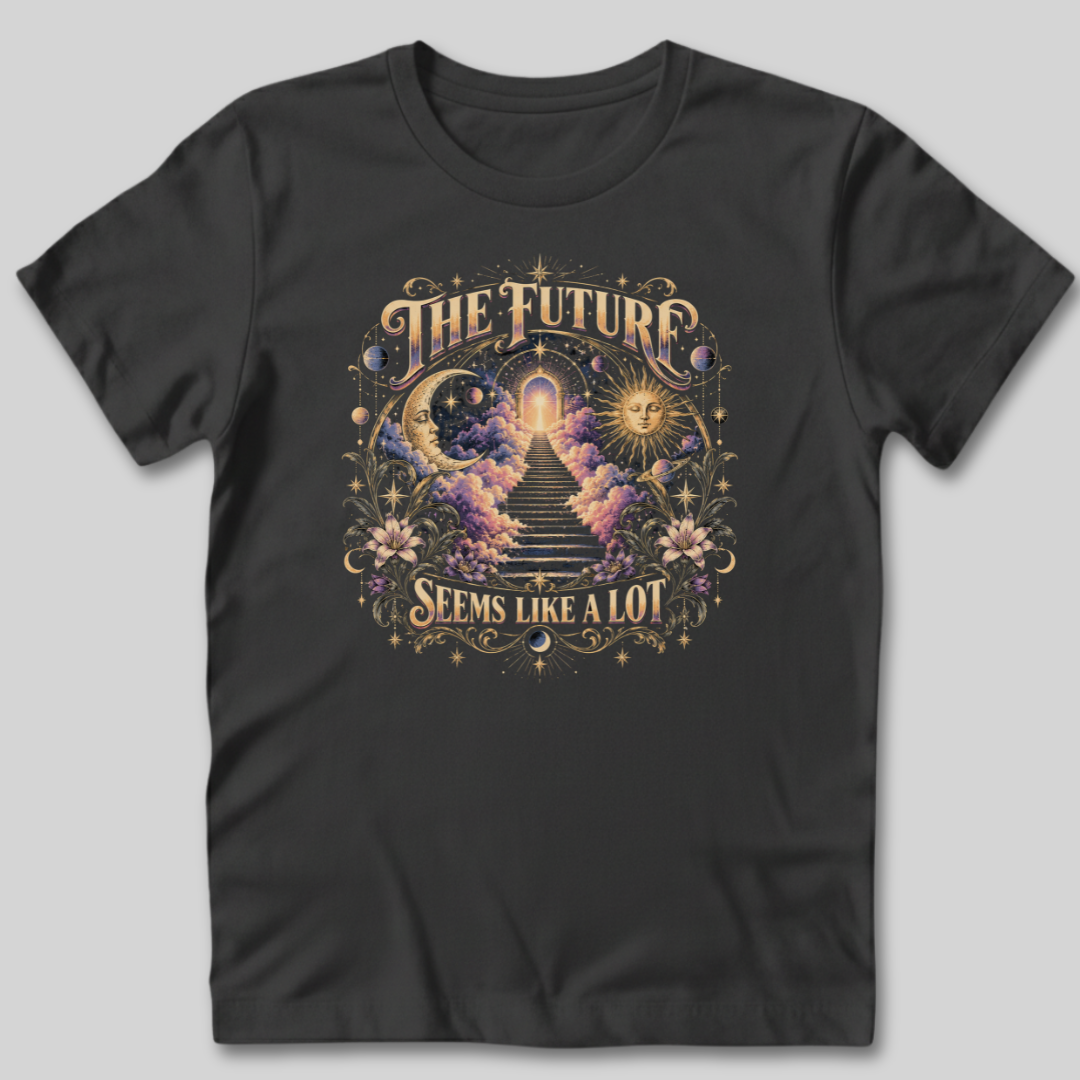 The Future Seems Like A Lot T-Shirt
