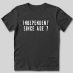Independent Since Age 7 T-Shirt