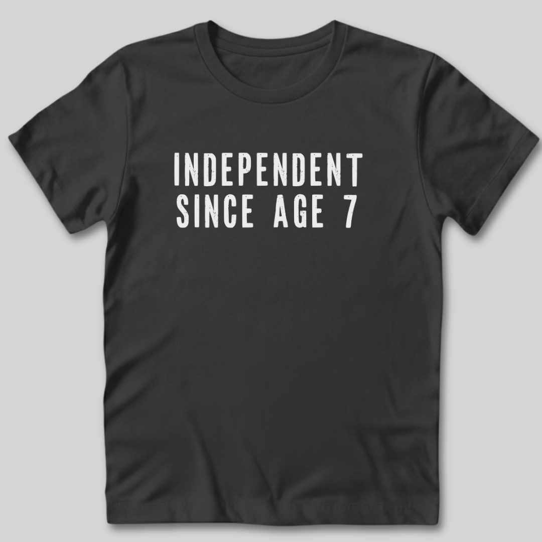 Independent Since Age 7 T-Shirt