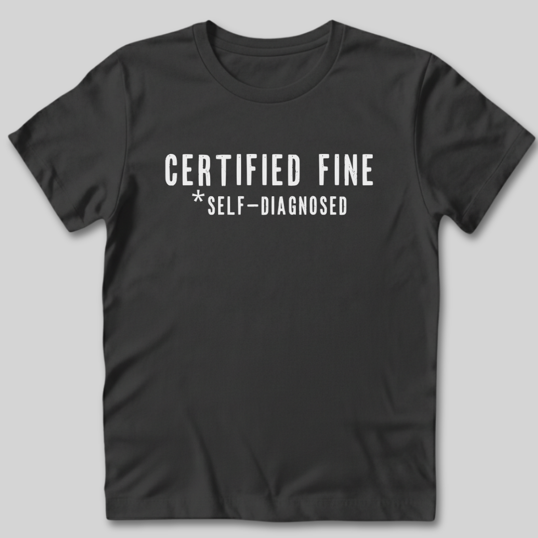 Certified Fine Self-Diagnosed T-Shirt