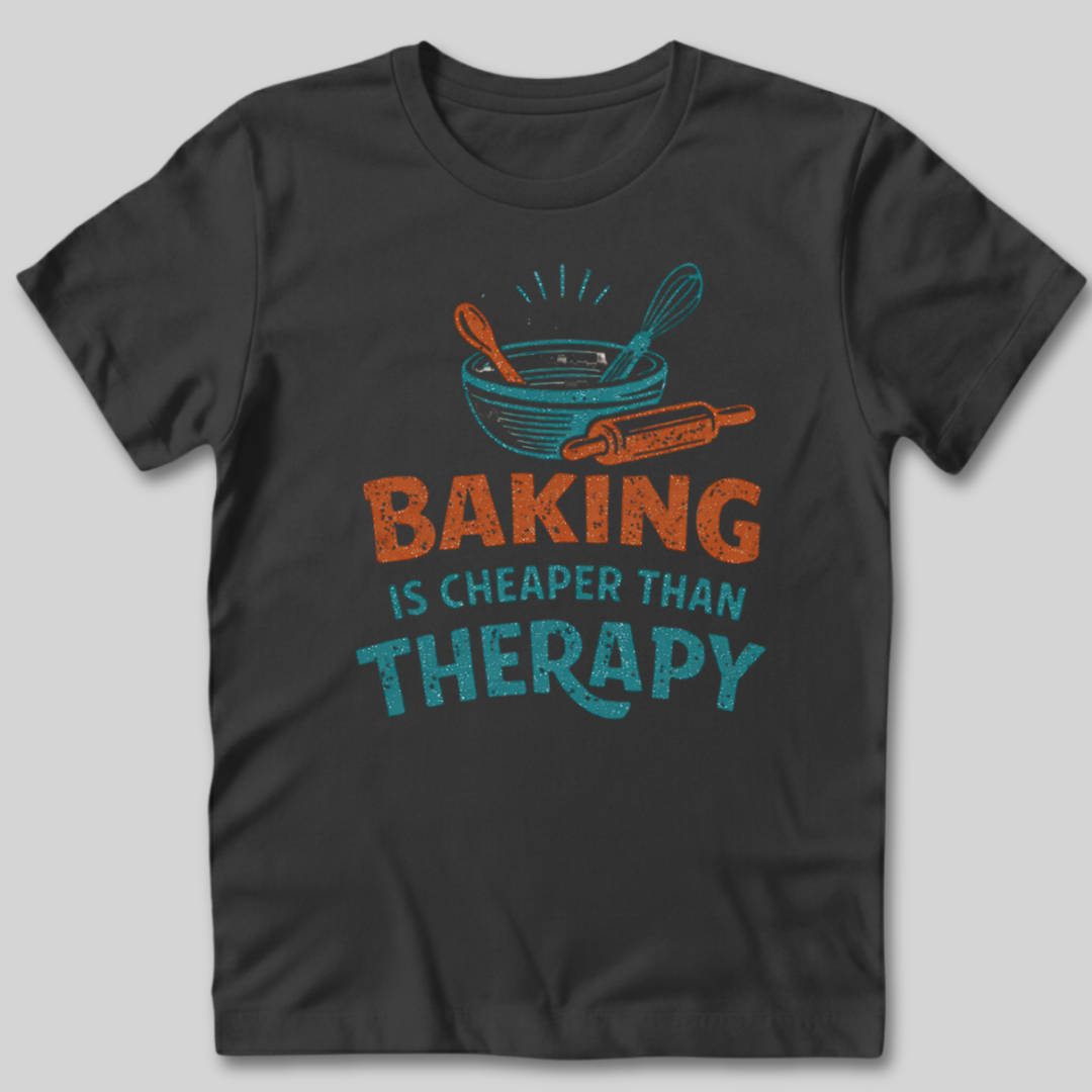 Baking Is Cheaper Than Therapy T-Shirt