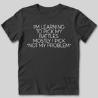Learning To Pick My Battles T-Shirt