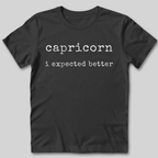 Capricorn I Expected Better T-Shirt