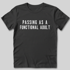 Passing As A Functional Adult T-Shirt