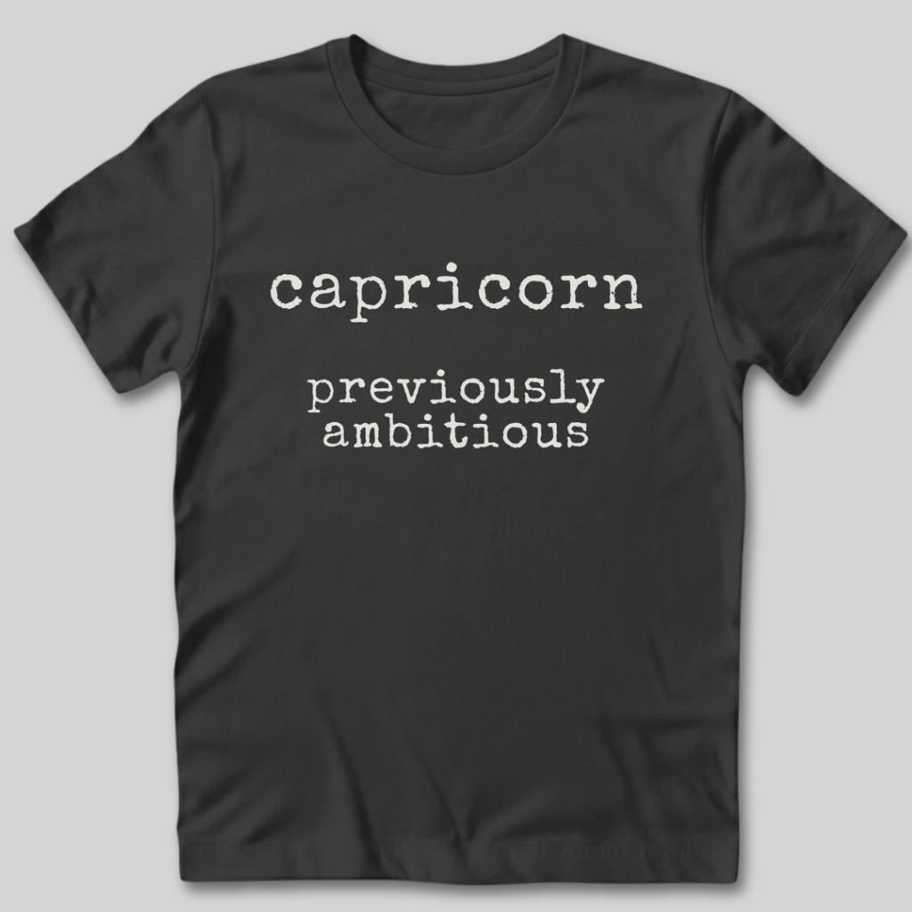 Capricorn Previously Ambitious T-Shirt