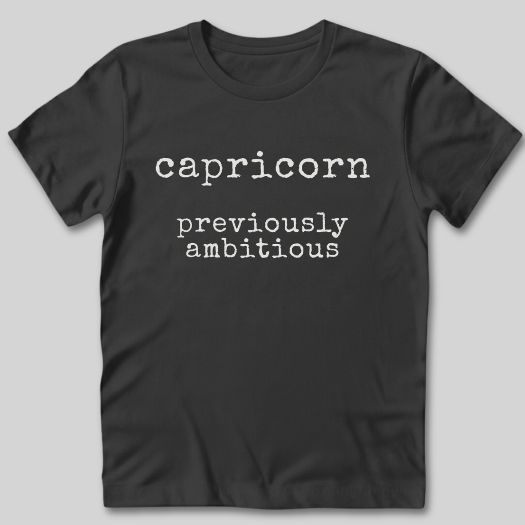 Capricorn Previously Ambitious T-Shirt